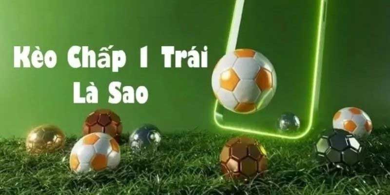 Chiến thuật đặt cược kèo chấp 1 trái