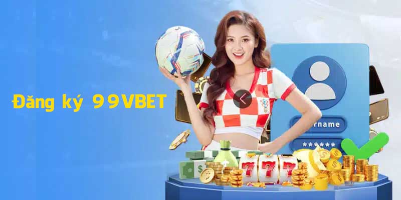 Hướng dẫn đăng ký 99Vbet