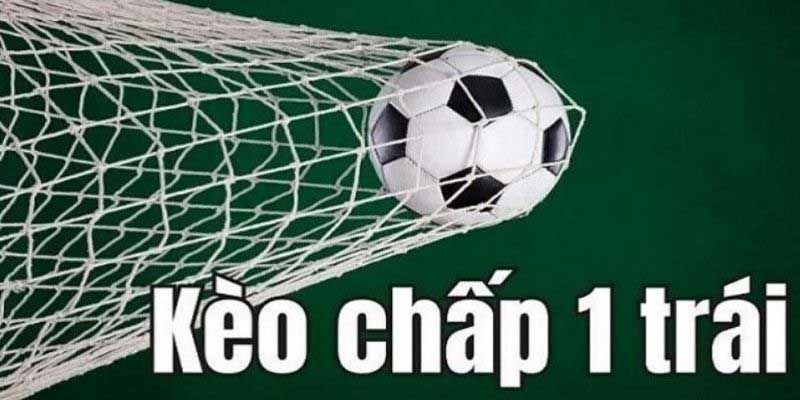 Tham gia đặt cược kèo chấp 1 trái